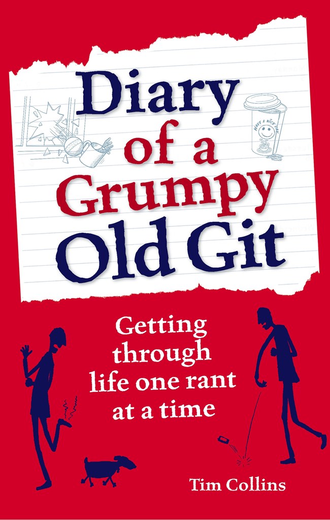 Diary of a Grumpy Old Git by Tim    Collins