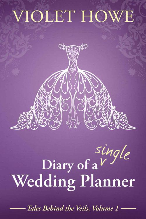 Diary of a Single Wedding Planner (Tales Behind the Veils Book 1) by Howe, Violet