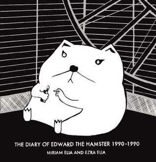 Diary of Edward the Hamster 1990-1990 (2013) by Miriam Elia