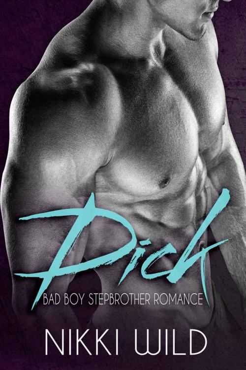 Dick: A Bad Boy Stepbrother Romance by Wild, Nikki