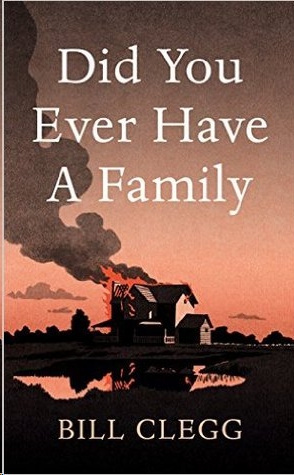 Did You Ever Have A Family by Bill Clegg