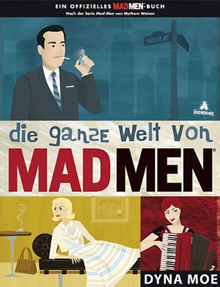 �die� ganze Welt von Mad Men [Ein Offizielles Mad Men Buch] (2011) by Dyna Moe