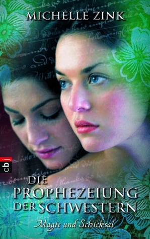 Die Prophezeiung der Schwestern - Magie und Schicksal (2012) by Michelle Zink