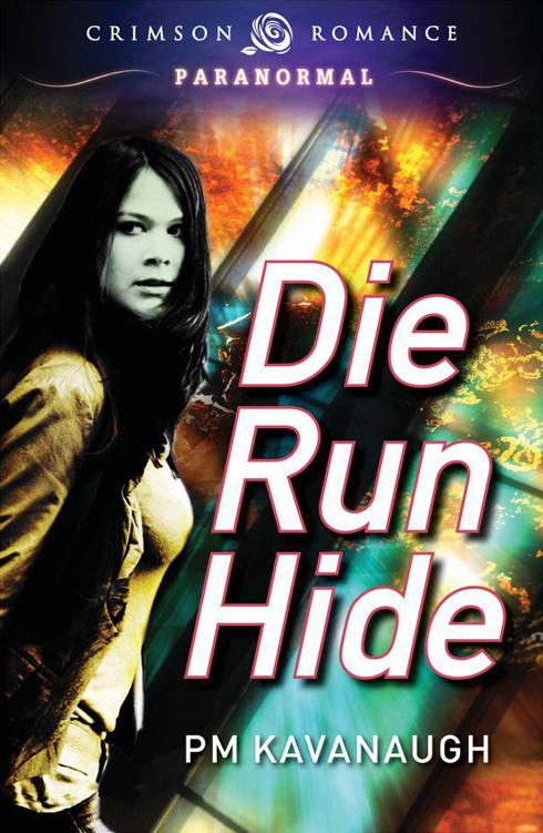 Die Run Hide by P. M. Kavanaugh