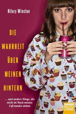 Die Wahrheit über meinen Hintern: ... und andere Dinge, die nicht im Buch meines Exfreunds stehen (German Edition) (2012) by Hilary Winston