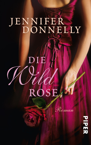 Die Wildrose (2012) by Jennifer Donnelly