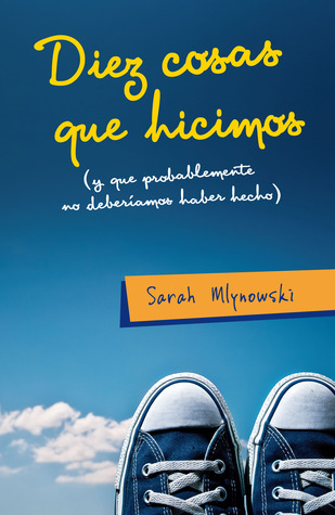 Diez cosas que hicimos (y que probablemente no deberíamos haber hecho) (2012) by Sarah Mlynowski