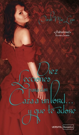 Diez lecciones para dar caza a un lord... y que te adore (2012) by Sarah MacLean