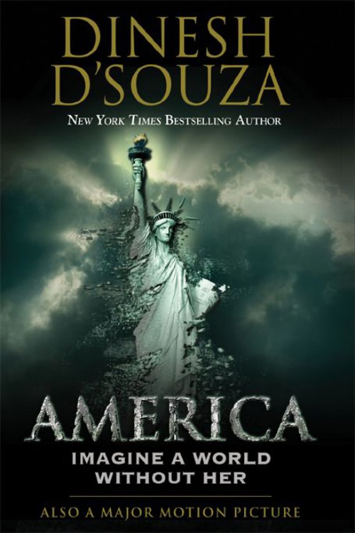 Dinesh D'Souza - America: Imagine a World without Her by Dinesh D'Souza