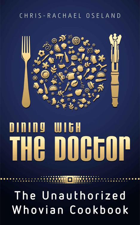 Dining With The Doctor: The Unauthorized Whovian Cookbook by Oseland, Chris-Rachael