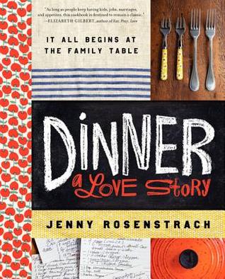 Dinner: A Love Story: It All Begins at the Family Table (2012) by Jenny Rosenstrach