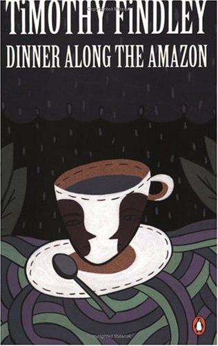 Dinner Along the Amazon (1996) by Timothy Findley