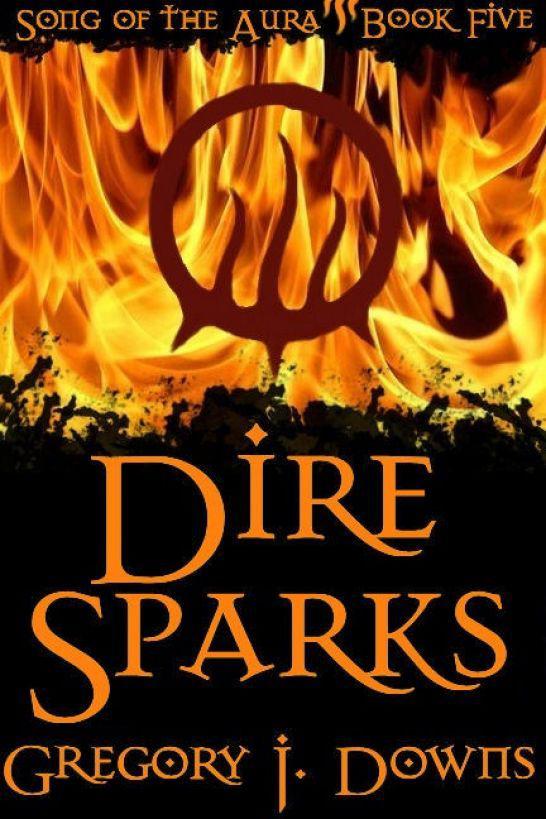 Dire Sparks (Song of the Aura, Book Five) by Downs, Gregory J.