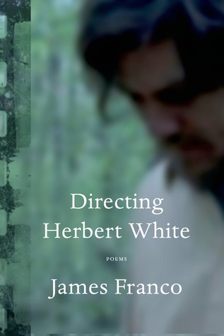 Directing Herbert White: Poems (2014) by James Franco