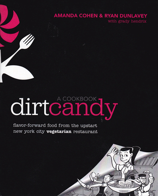 Dirt Candy: A Cookbook: Flavor-Forward Food from the Upstart New York City Vegetarian Restaurant (2012) by Amanda Cohen