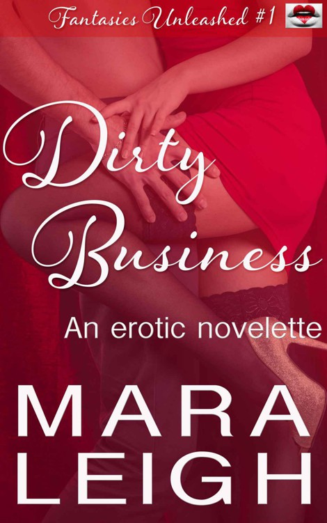 Dirty Business: Fantasies Unleashed 1 by Leigh, Mara