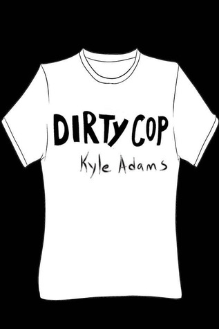 Dirty Cop (2013) by Kyle Adams