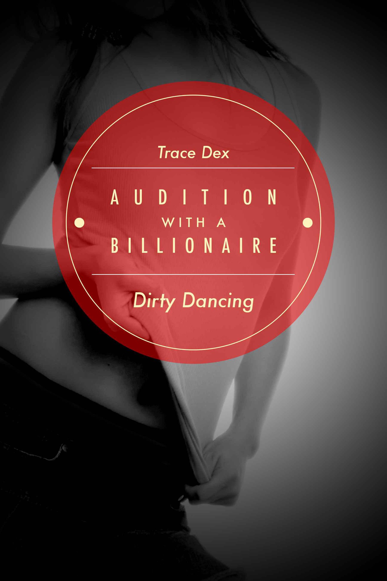 Dirty Dancing (Audition With A Billionaire, #1) (Erotic Romance) by Dex, Trace