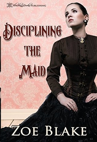 Disciplining the Maid by Zoe Blake