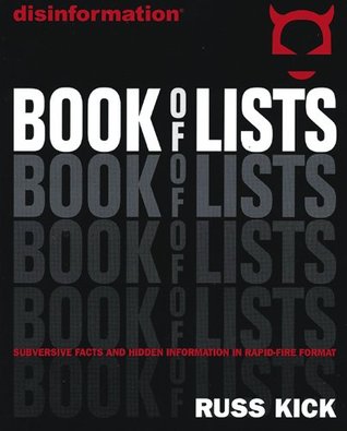 Disinformation Book of Lists: Subversive Facts and Hidden Information in Rapid-Fire Format (2004) by Russ Kick