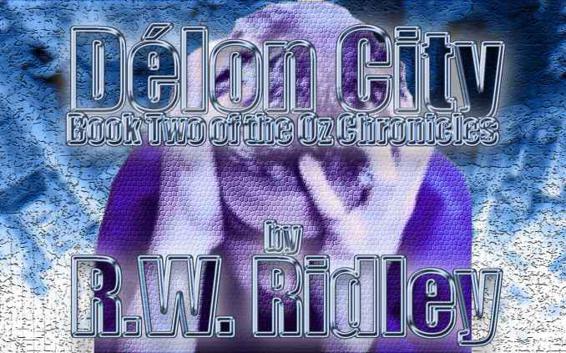 Délon City: Book Two of the Oz Chronicles by R.W. Ridley