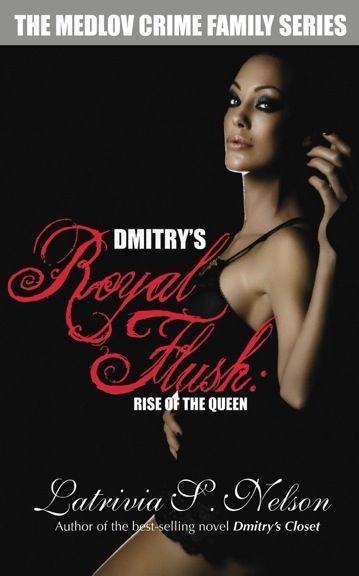 Dmitry's Royal Flush: Rise of the Queen by Nelson, Latrivia S.