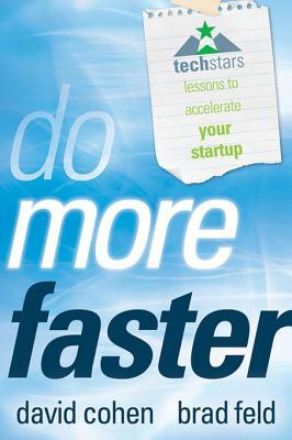 Do More Faster: Techstars Lessons to Accelerate Your Startup (2010) by David G. Cohen