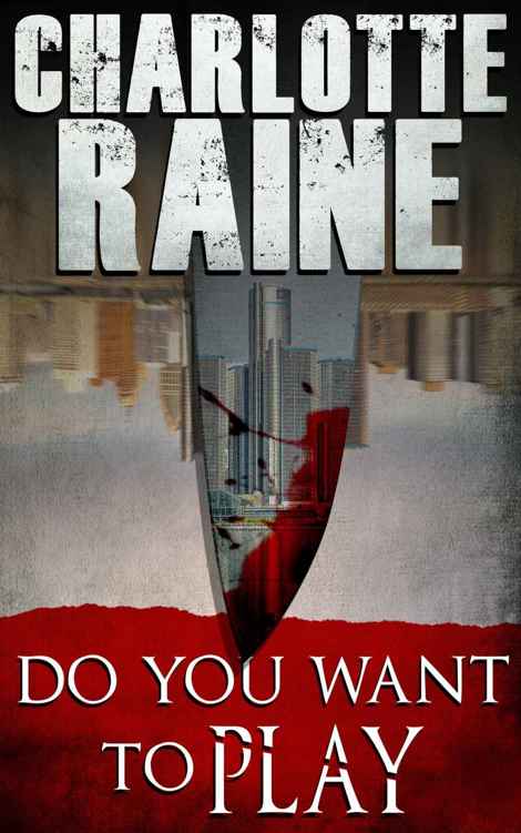 Do You Want To Play: A Detroit Police Procedural Romance by Charlotte Raine