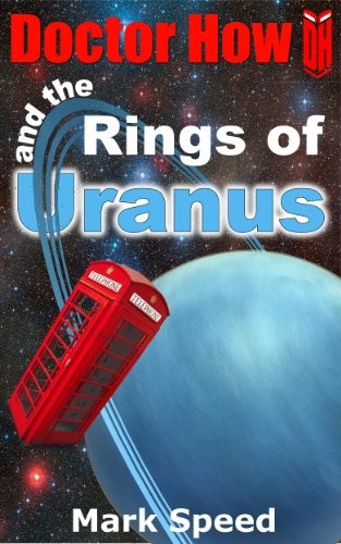 Doctor How and the Rings of Uranus by Mark Speed