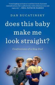 Does This Baby Make Me Look Straight?: Confessions of a Gay Dad (2012) by Dan Bucatinsky