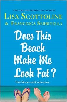 Does This Beach Make Me Look Fat?: True Stories and Confessions (2015) by Lisa Scottoline