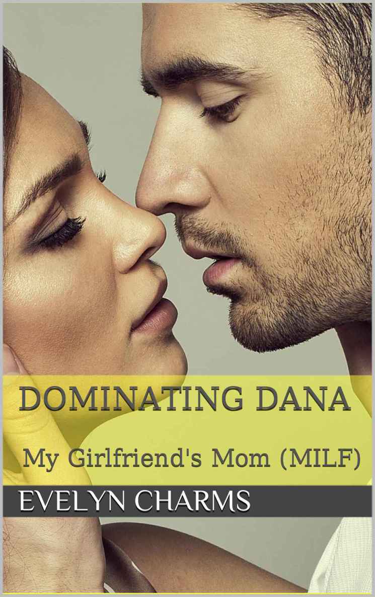 Dominating Dana: My Girlfriend's Mom (MILF) by Charms, Evelyn