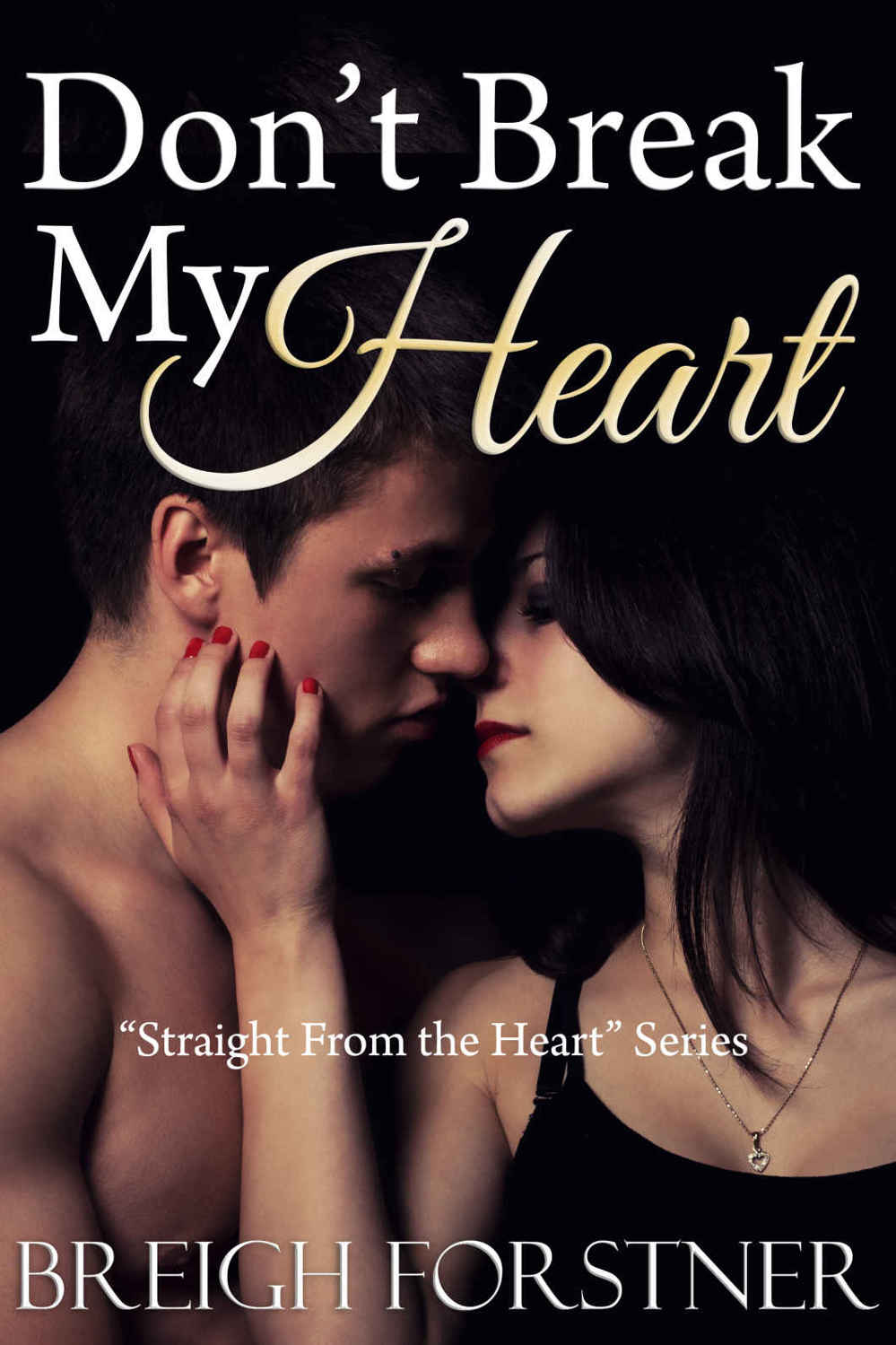 Don't Break My Heart (Straight from the Heart #3) by Breigh Forstner