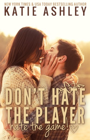 Don't Hate the Player...Hate the Game (2013) by Katie Ashley