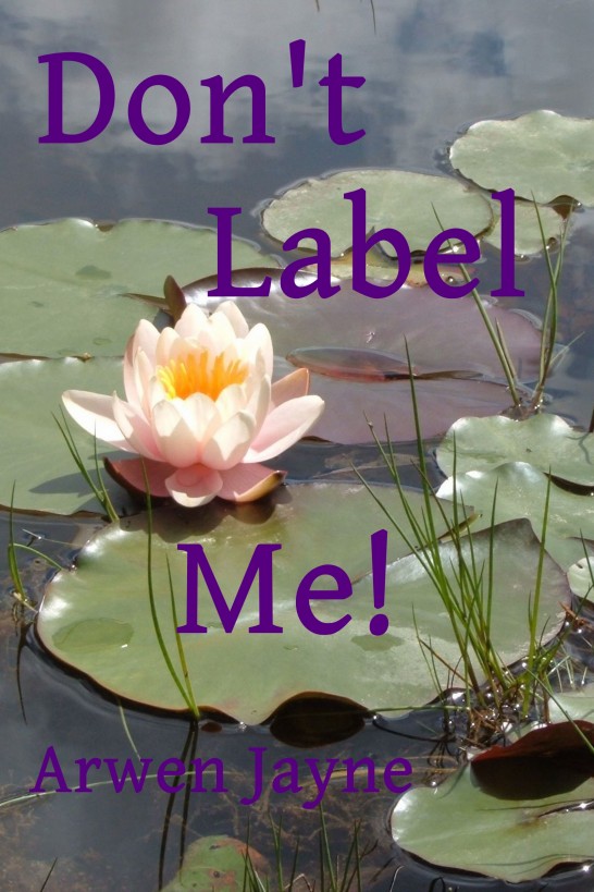 Don't Label Me! by Arwen Jayne