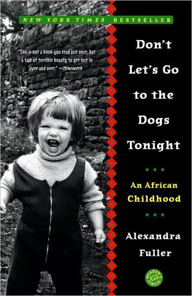 Don't Let's Go to the Dogs Tonight: An African Childhood by Alexandra Fuller