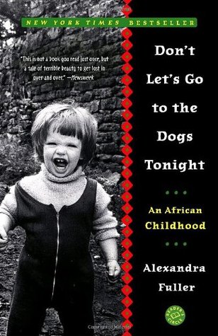 Don't Let's Go to the Dogs Tonight (2003) by Alexandra Fuller