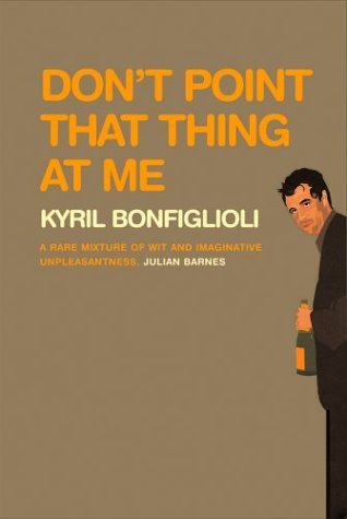 Don't Point that Thing at Me (2004) by Kyril Bonfiglioli