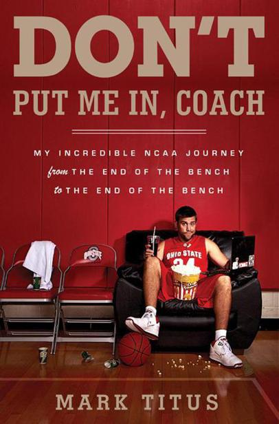 Don't Put Me In, Coach by Mark Titus