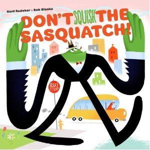 Don't Squish the Sasquatch! (2012) by Kent Redeker