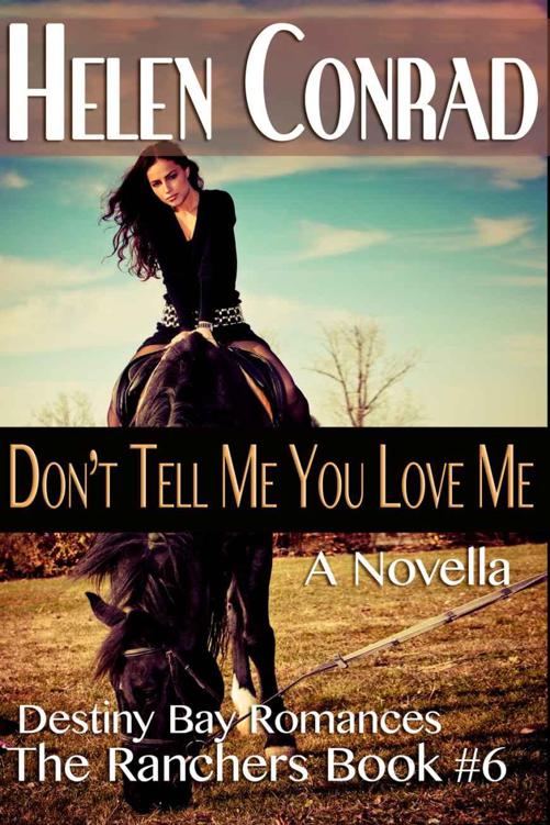 Don't Tell Me You Love Me (Destiny Bay Romances~The Ranchers Book 6)