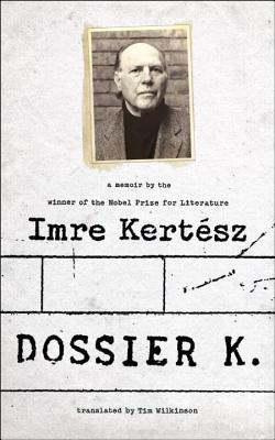 Dossier K: A Memoir (2013) by Imre Kertész