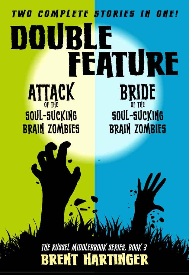 Double Feature: Attack of the Soul-Sucking Brain Zombies/Bride of the Soul-Sucking Brain Zombies (The Russel Middlebrook Series Book 3)