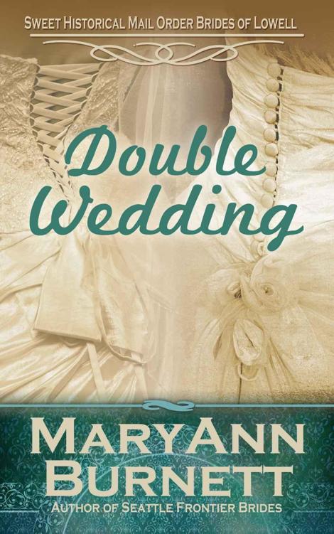 Double Wedding: Sweet Historical Mail Order Brides of Lowell by MaryAnn Burnett