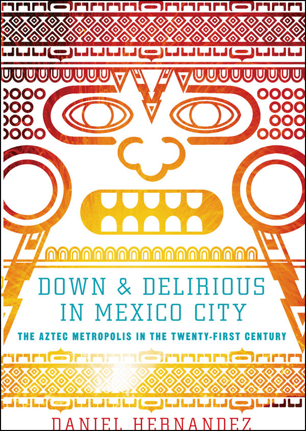 Down and Delirious in Mexico City (2011) by Daniel  Hernandez