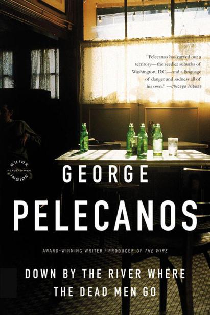 Down by the River Where the Dead Men Go by George P. Pelecanos