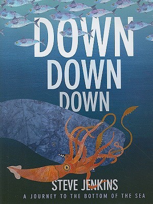 Down, Down, Down: A Journey to the Bottom of the Sea (2009) by Steve Jenkins