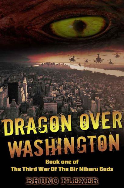 Dragon Over Washington (The Third War Of The Bir Nibaru Gods) by Flexer, Bruno