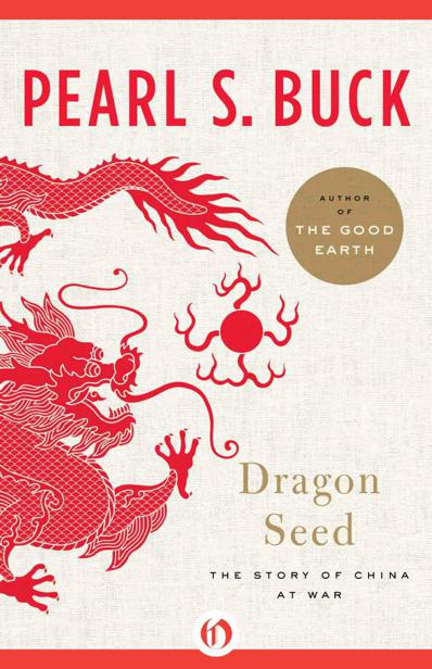 Dragon Seed: The Story of China at War by Pearl S. Buck