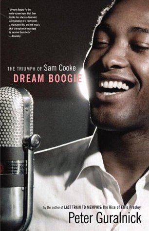 Dream Boogie: The Triumph of Sam Cooke (2006) by Peter Guralnick